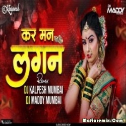 Kar Man Lagan Remix - DJ Kalpesh, DJ Maddy