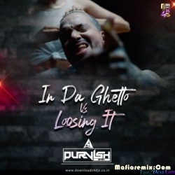 In Da Ghetto Vs Loosing It (Remix) - DJ Purvish