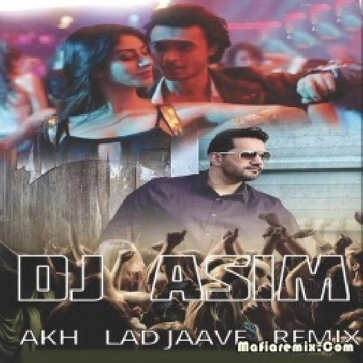 Akh Lad Jaave (Remix) - DJ ASIM