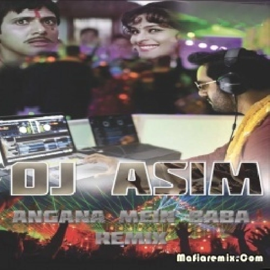 Angna Main Baba (Remix) - DJ ASIM-
