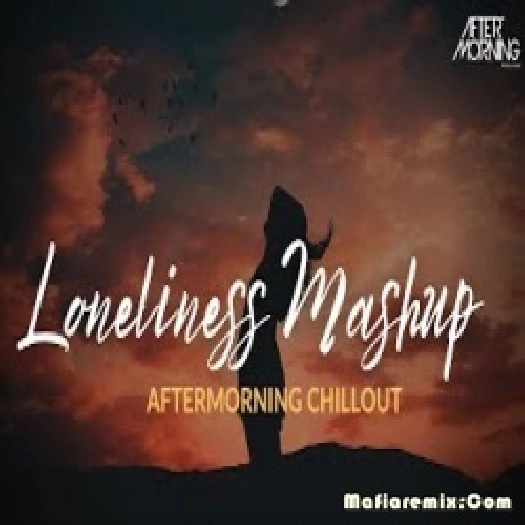 Loneliness Mashup - Aftermorning Chillout - Falak Shabir