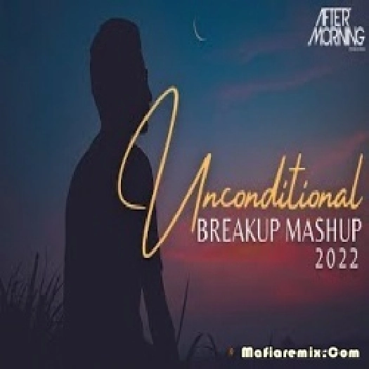 Unconditional Breakup Mashup 2022 - Aftermorning Chillout