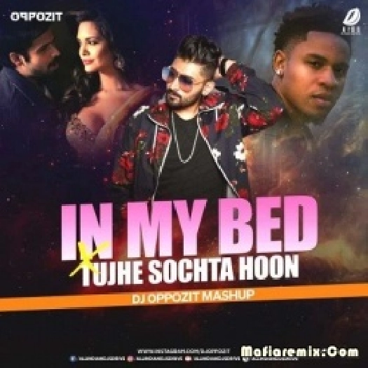 In My Bed X Tujhe Sochta Hoon (Mashup) - DJ Oppozit