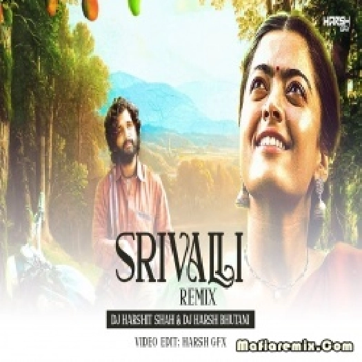 Srivalli - Pushpa (Remix) - DJ Harshit Shah x DJ Harsh Bhutani
