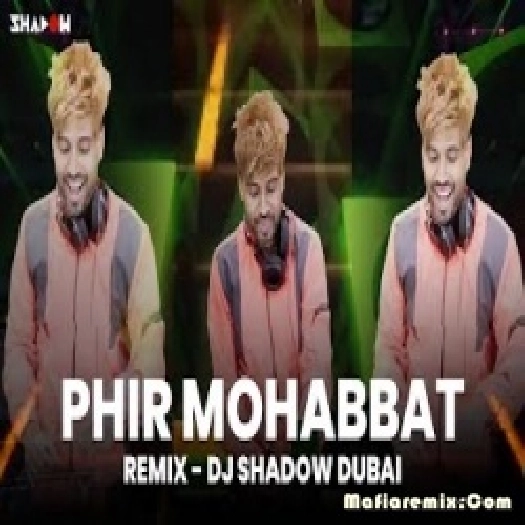 Phir Mohabbat Remix - DJ Shadow Dubai - 2022