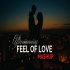 Feel of Love Mashup - Aftermorning - Romantic Mashup 2022