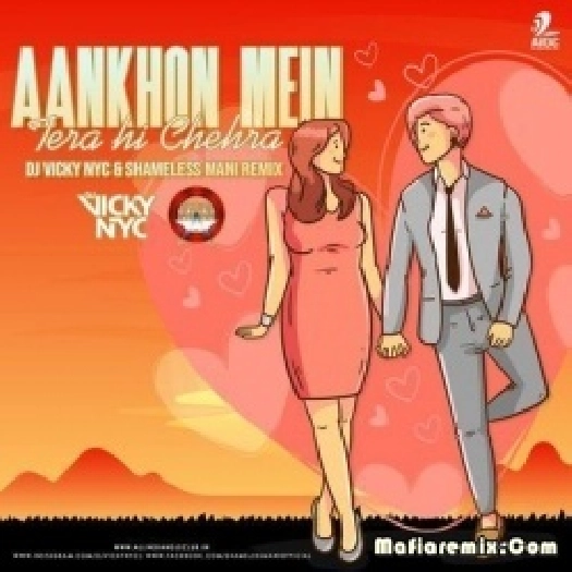 Aankhon Mein Tera Hi Chehra (Remix) - DJ Vicky Nyc X DJ Shameless Mani