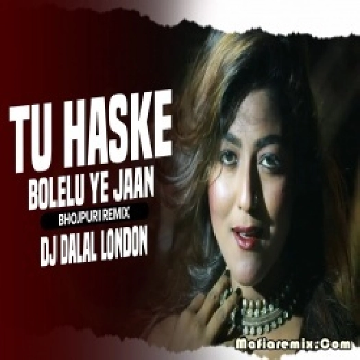 Tu Has Ke Bolelu Ae Jaan- Club Remix - DJ Dalal