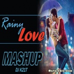 Rainy Love Mashup - Official Remix - DJ K21T