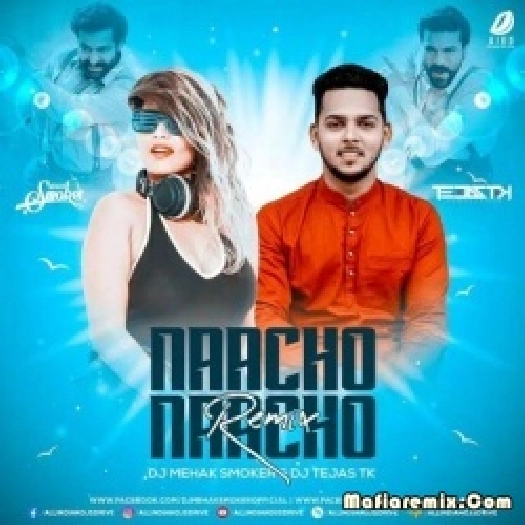 Naacho Naacho (Remix) - DJ Mehak Smoker X DJ Tejas TK