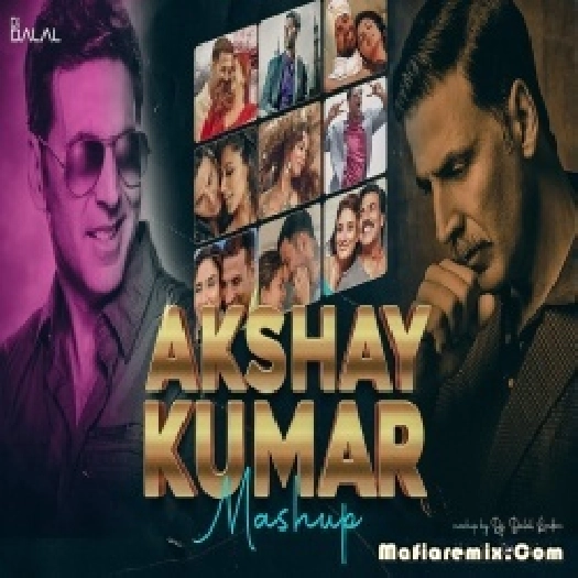 Akshay Kumar - Mashup Remix - DJ Dalal London