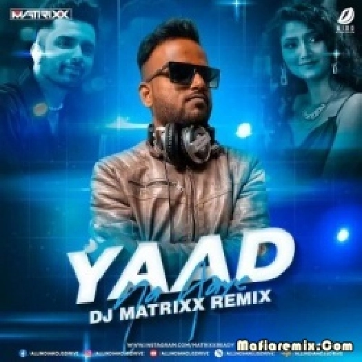 Yaad Na Aaye (Remix) - DJ Matrixx