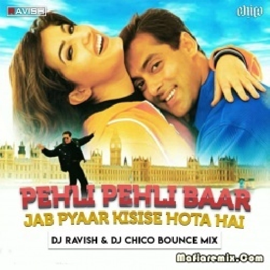 Pehli Pehli Baar Jab (Bounce Mix) - DJ Ravish x DJ Chico