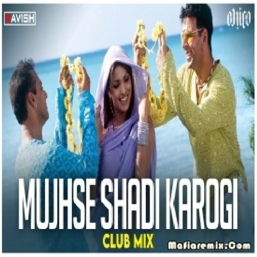 Mujhse Shadi Karogi - Club Mix  DJ Ravish x  DJ Chico