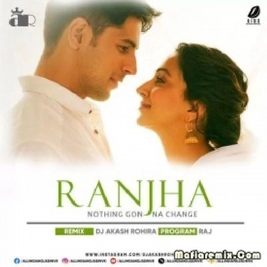 Ranjha X Nothing Gonna Change (Remix) - DJ Akash Rohira