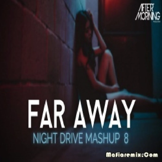 Far Away Night Drive Chillout Mashup 8  - Aftermorning