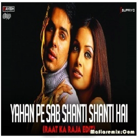 Yahan Pe Sab Shanti Shanti Hai  - DJ Ravish DJ Chico , DJ Supriyo