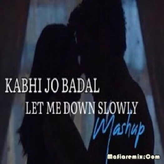 Kabhi Jo Badal Barse x Let Me Down Slowly Mashup - Aftermorning