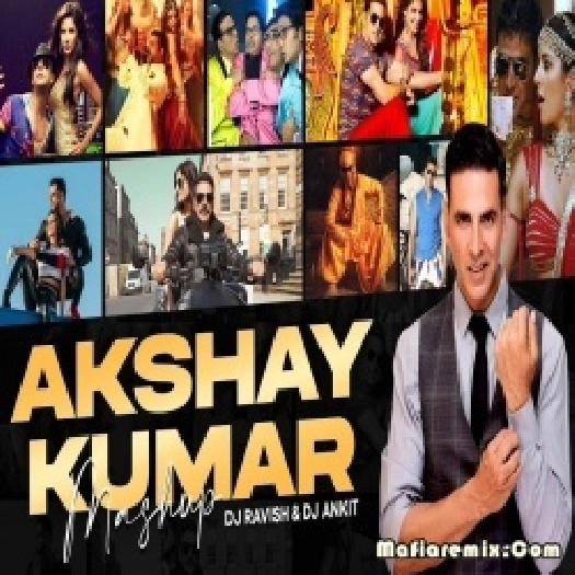 Akshay Kumar Mashup - DJ Ravish , DJ Ankit