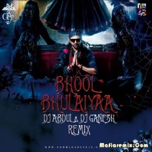 Bhool Bhulaiyaa (Remix) - DJ Abdul x DJ Ganesh