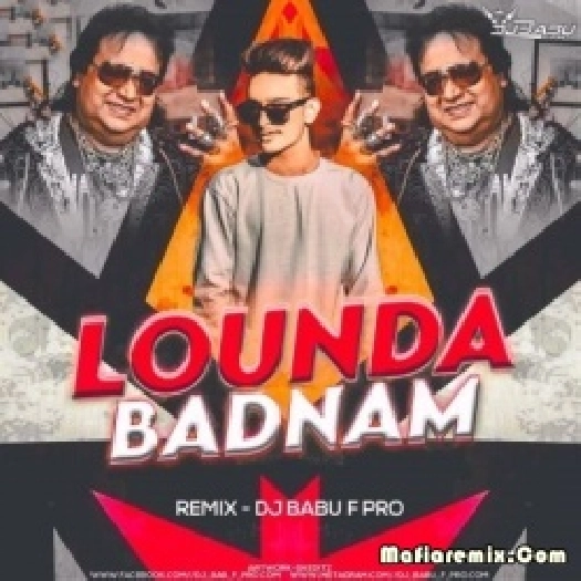 Lounda Badnam Hua X Jee Le Le (Remix) - DJ Babu F Pro