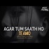 Agar Tum Saath Ho x Te Amo (Chillout Mashup) - Aftermorning