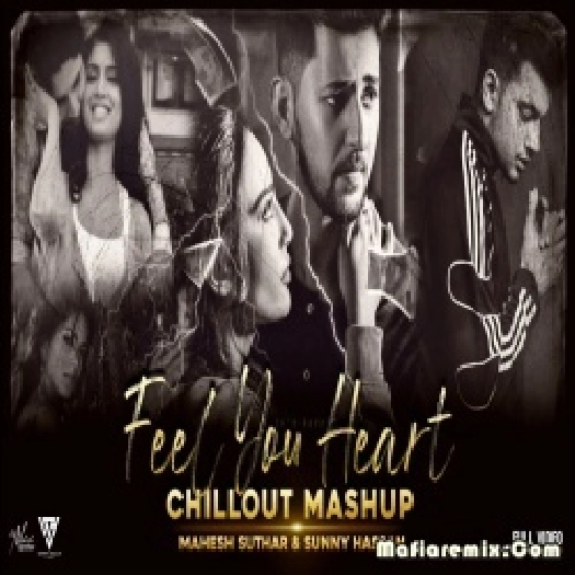 Feel You Heart Mashup 2022 Chillout Mix - Mahesh Suthar