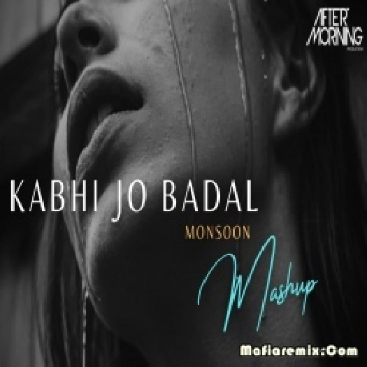 Kabhi Jo Badal Barse Mashup 2  - Aftermorning - Monsoon Mashup