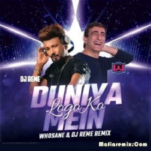Duniya Mein Logon Ko (Remix) - Whosane X DJ Reme