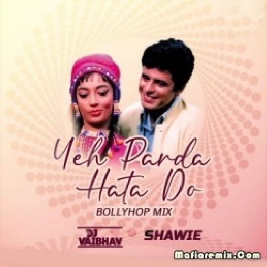 Yeh Parda Hata Do (Bollyhop Mix) - DJ Vaibhav X Shawie
