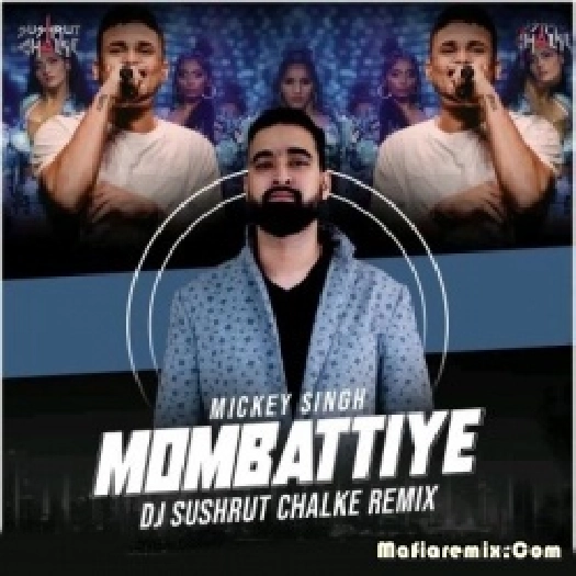 Mombattiye - Mickey Singh (Remix) - DJ Sushrut Chalke