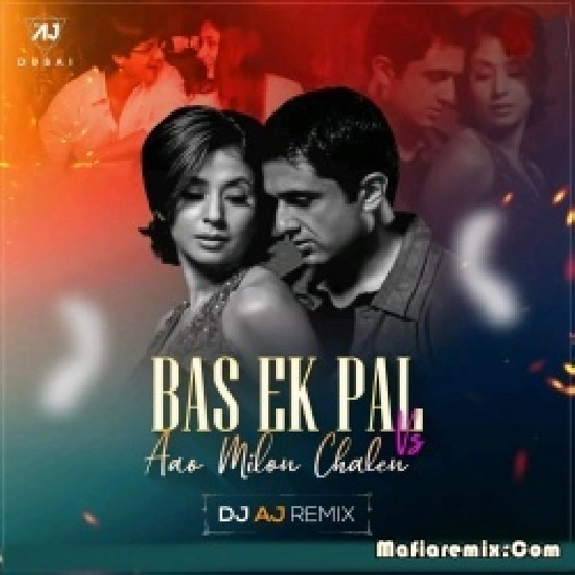 Bas Ek Pal Vs Aao Millo Chalein (Remix) - DJ AJ Dubai