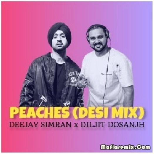 Peaches (Desi Mix) - Deejay Simran x Diljit Dosanjh