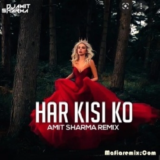 Har kisi Ko (Remix) - Amit Sharma