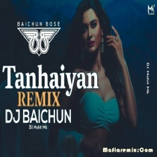 Tanhaiyan Remix -  Dj Baichun