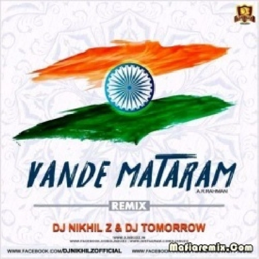 Vande Mataram (Remix) - DJ Nikhil Z X Dj Tomorrow