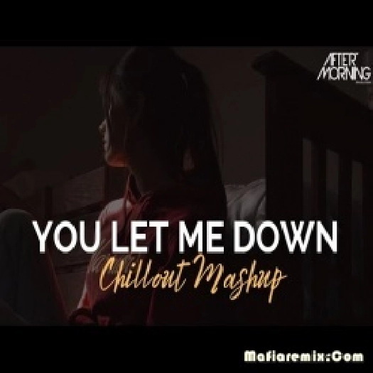 You Let Me Down (Chillout Mashup) - Aftermorning