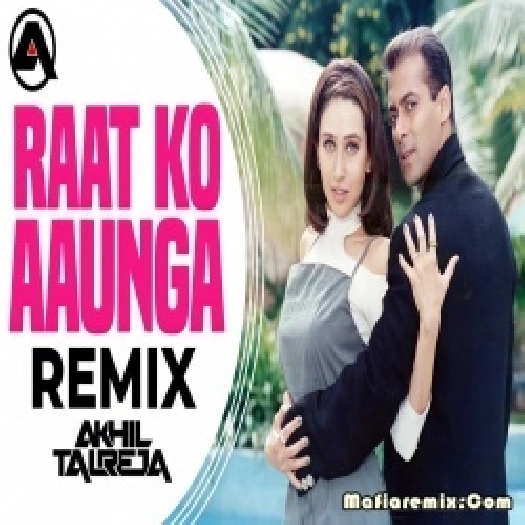 Raat Ko Aaunga Mai Remix - DJ Akhil Talreja