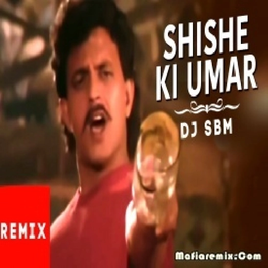 Shishe Ki Umar Remix Dj Sbm