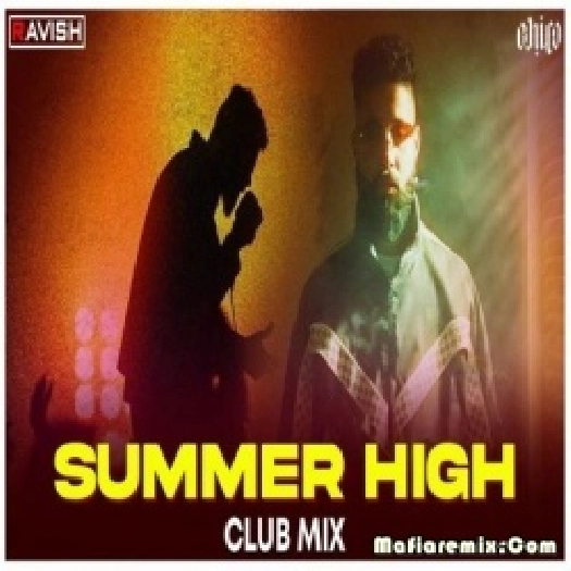 Summer High - AP Dhillon (Club Mix) - DJ Ravish x DJ Chico