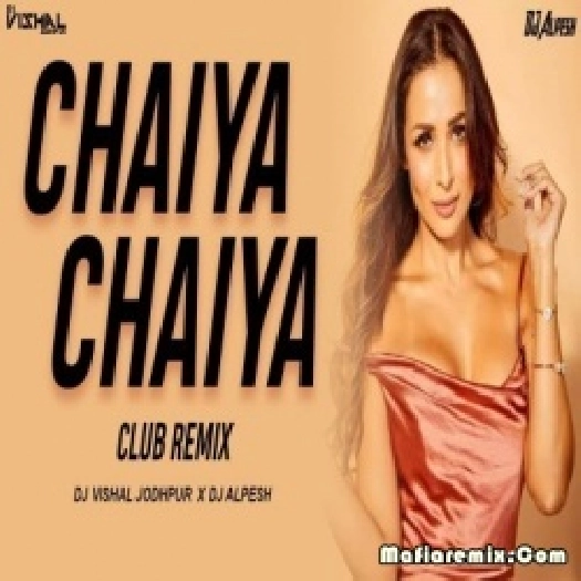 Chaiya Chaiya (Club Mix) - DJ Vishal Jodhpur X DJ Alpesh
