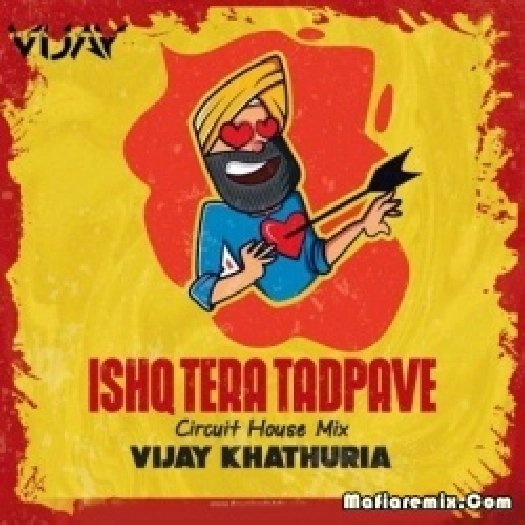 Ishq Tera Tadpave (Circuit House Mix) - DJ Vijay Khathuria