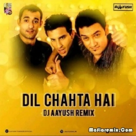 Dil Chahta Hai (Remix) - DJ Aayush