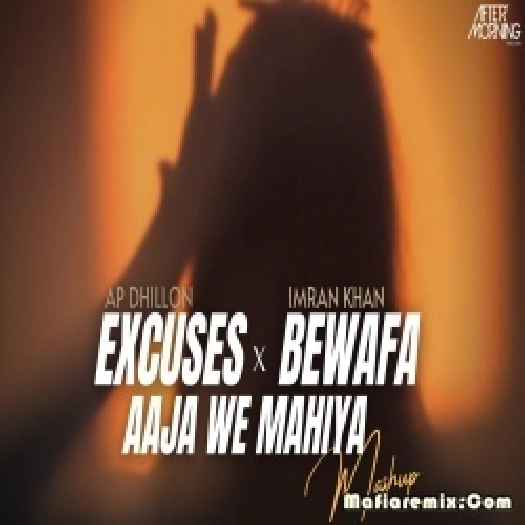 Excuses x Bewafa x Aaja We Mahiya - Aftermorning Mashup