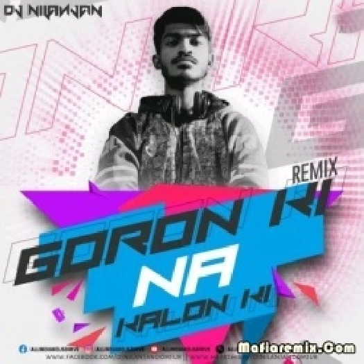 Goron Ki Na Kalon Ki (Remix) - DJ Nilanjan