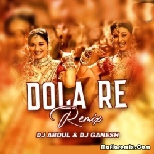 Dola Re (Remix) - DJ Abdul x DJ Ganesh