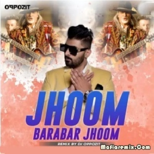 Jhoom Barabar Jhoom (Remix) - DJ Oppozit