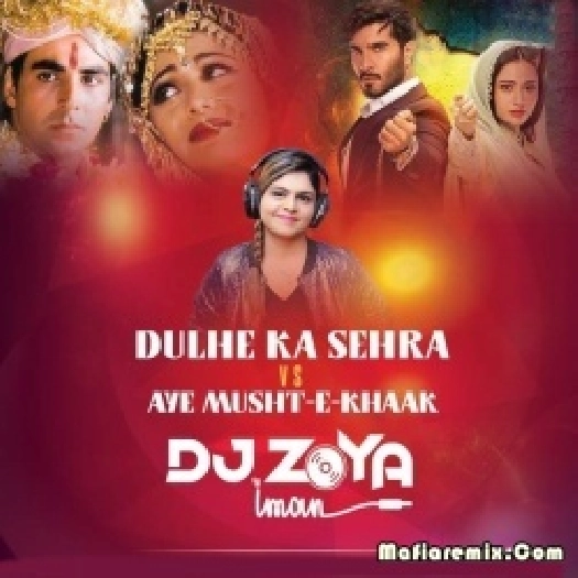 Dulhe Ka Sehra Vs Aye Musht E Khaak -Remix - DJ Zoya