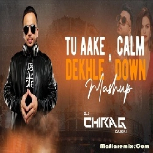 Tu Aake Dekhle X Calm Down - Mashup - DJ Chirag Dubai
