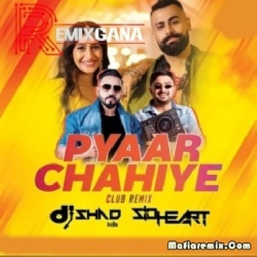 Pyaar Chahiye (Remix) - DJ Shad India x DJ Sidheart